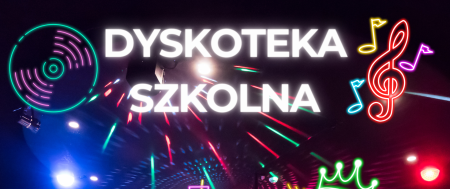 Dyskoteka Szkolna dla klas VI, VII, VIII
